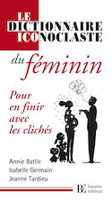 Dictionnaire iconoclaste du féminin pour en finir avec les cliches (Le)